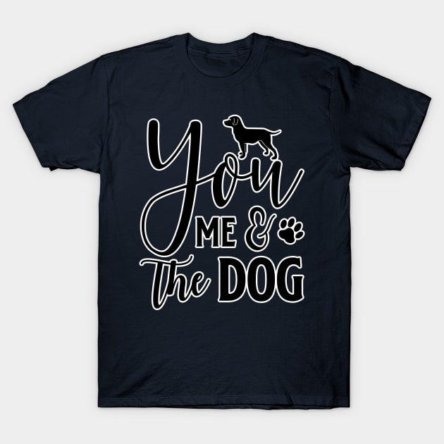 You Me and the Dog T-Shirt by BE MY GUEST MARKETING LLC